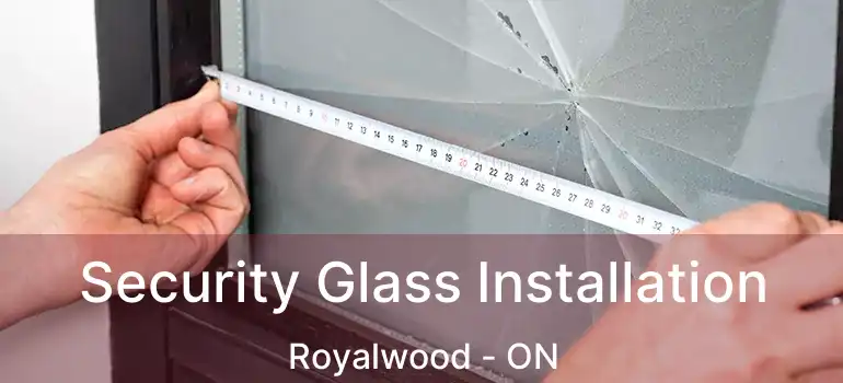  Security Glass Installation Royalwood - ON