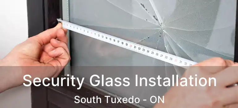  Security Glass Installation South Tuxedo - ON