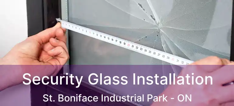  Security Glass Installation St. Boniface Industrial Park - ON