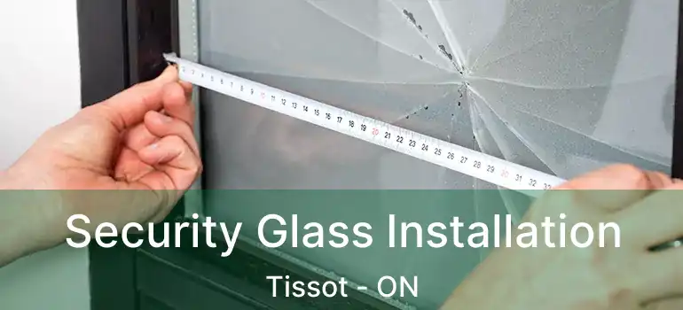  Security Glass Installation Tissot - ON