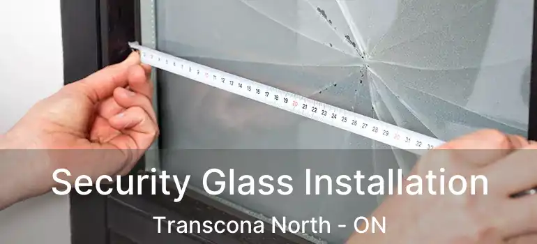  Security Glass Installation Transcona North - ON