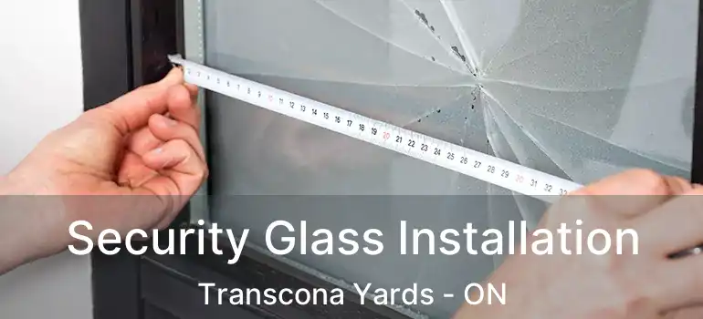  Security Glass Installation Transcona Yards - ON