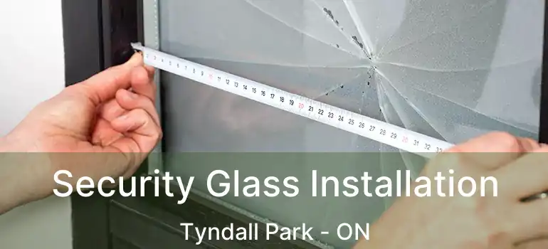  Security Glass Installation Tyndall Park - ON