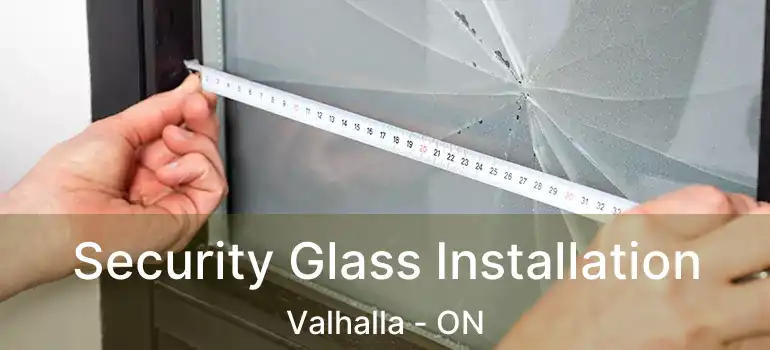  Security Glass Installation Valhalla - ON