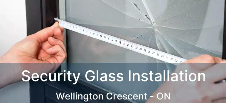  Security Glass Installation Wellington Crescent - ON