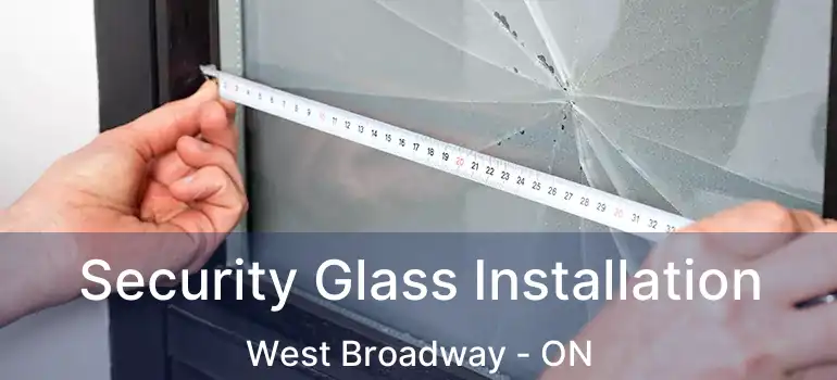  Security Glass Installation West Broadway - ON