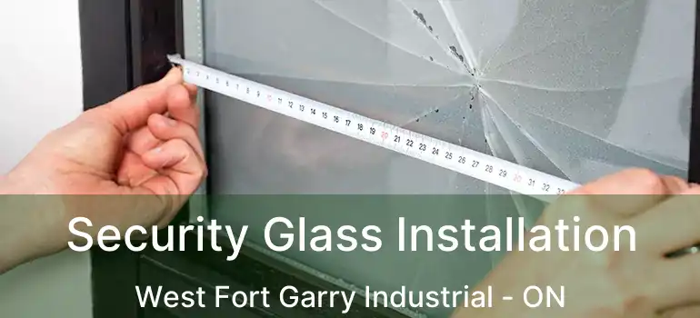  Security Glass Installation West Fort Garry Industrial - ON