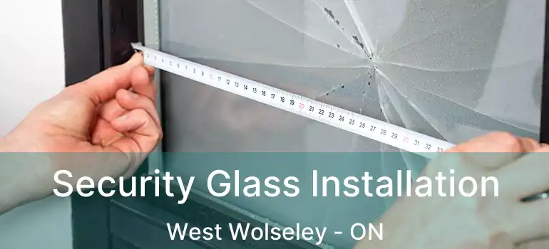  Security Glass Installation West Wolseley - ON