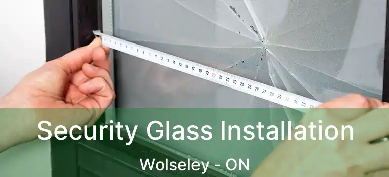  Security Glass Installation Wolseley - ON