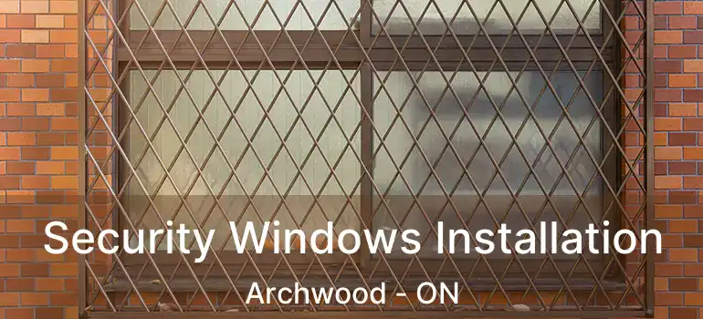  Security Windows Installation Archwood - ON
