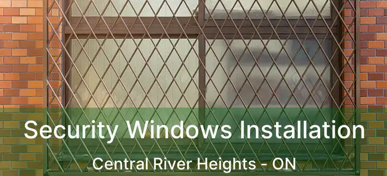 Security Windows Installation Central River Heights - ON