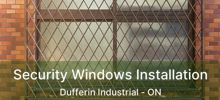  Security Windows Installation Dufferin Industrial - ON