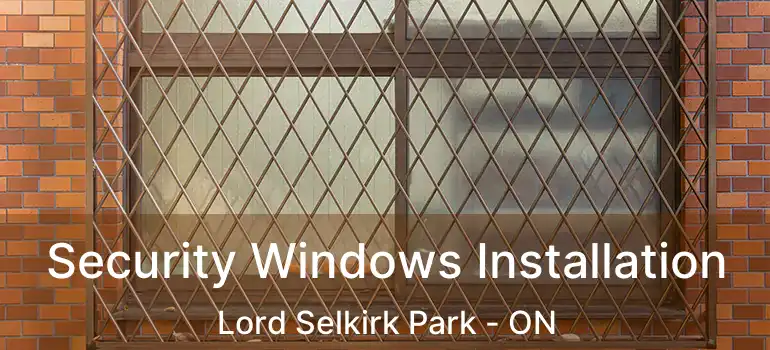  Security Windows Installation Lord Selkirk Park - ON