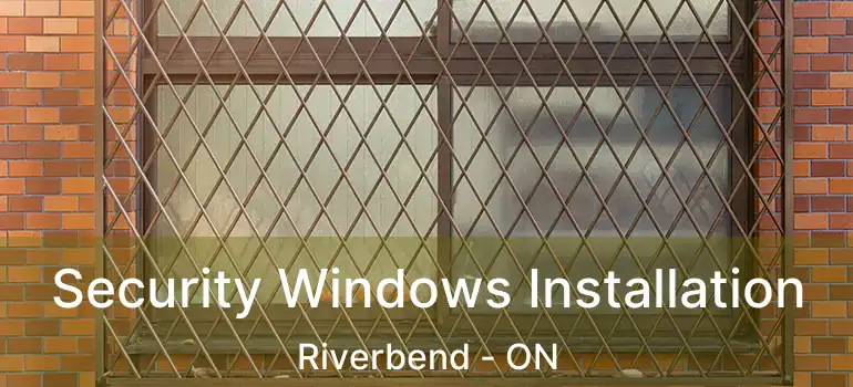  Security Windows Installation Riverbend - ON