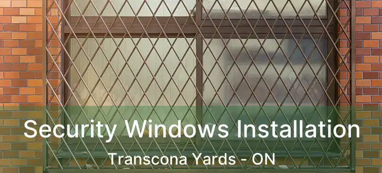  Security Windows Installation Transcona Yards - ON