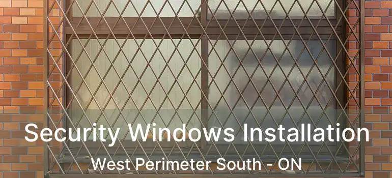  Security Windows Installation West Perimeter South - ON