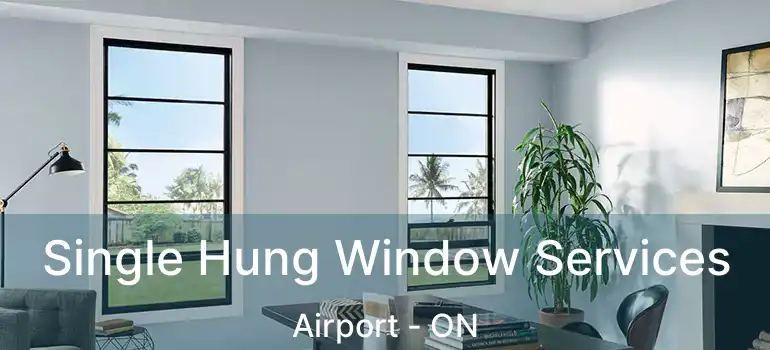 Single Hung Window Services Airport - ON