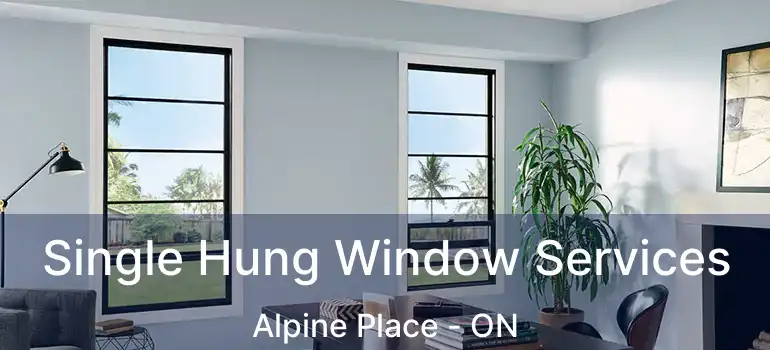  Single Hung Window Services Alpine Place - ON