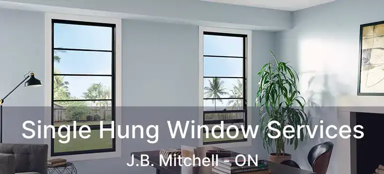  Single Hung Window Services J.B. Mitchell - ON