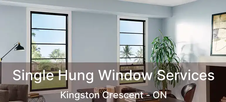  Single Hung Window Services Kingston Crescent - ON