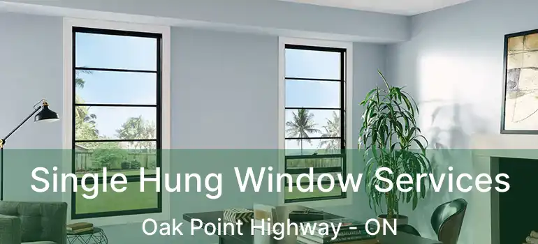  Single Hung Window Services Oak Point Highway - ON