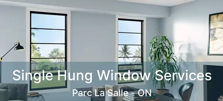  Single Hung Window Services Parc La Salle - ON