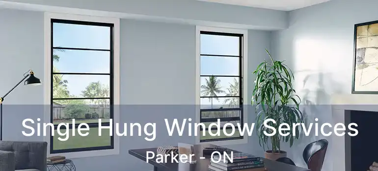  Single Hung Window Services Parker - ON