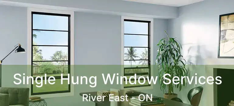  Single Hung Window Services River East - ON