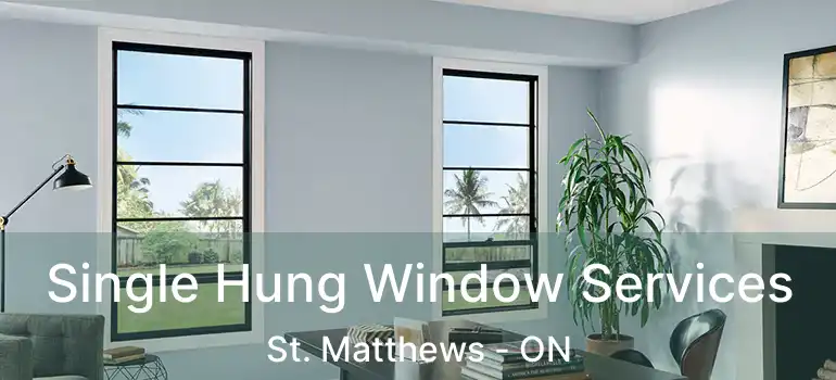  Single Hung Window Services St. Matthews - ON