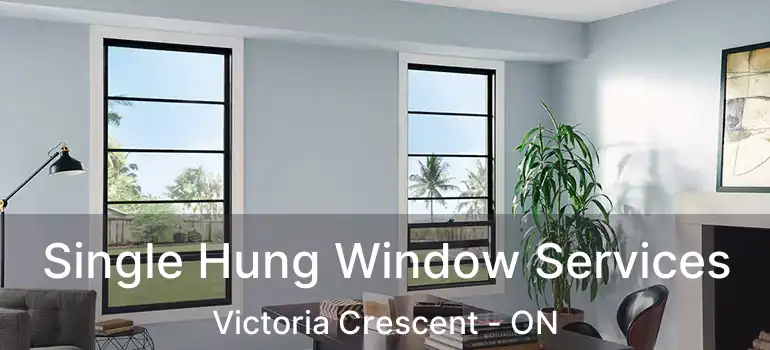  Single Hung Window Services Victoria Crescent - ON