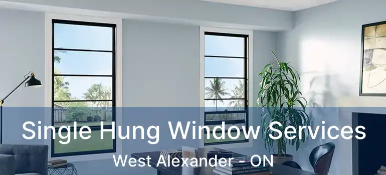 Single Hung Window Services West Alexander - ON