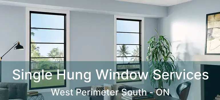  Single Hung Window Services West Perimeter South - ON
