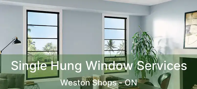  Single Hung Window Services Weston Shops - ON