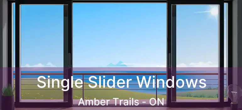  Single Slider Windows Amber Trails - ON
