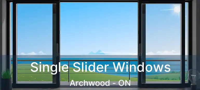  Single Slider Windows Archwood - ON