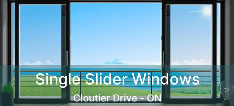  Single Slider Windows Cloutier Drive - ON