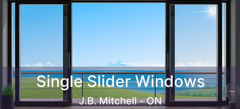  Single Slider Windows J.B. Mitchell - ON