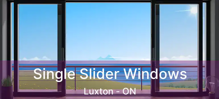  Single Slider Windows Luxton - ON