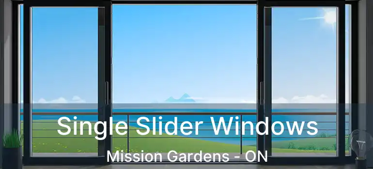  Single Slider Windows Mission Gardens - ON