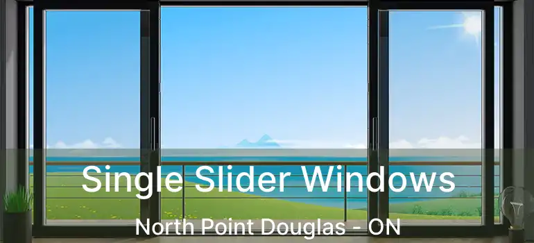  Single Slider Windows North Point Douglas - ON