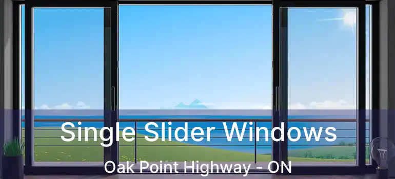  Single Slider Windows Oak Point Highway - ON