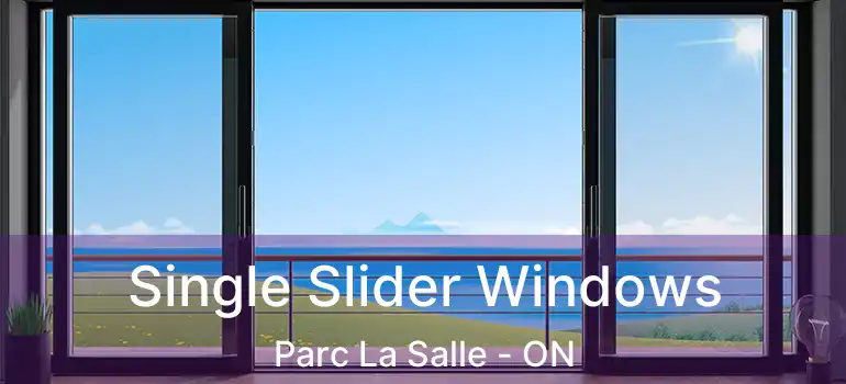  Single Slider Windows Parc La Salle - ON