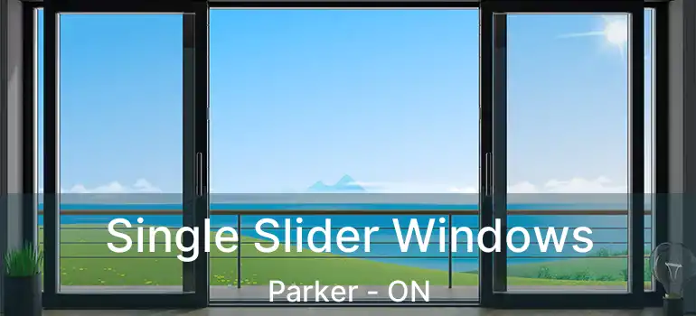  Single Slider Windows Parker - ON