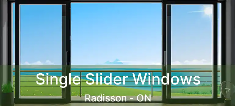  Single Slider Windows Radisson - ON