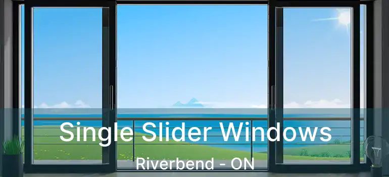  Single Slider Windows Riverbend - ON