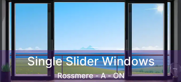  Single Slider Windows Rossmere - A - ON