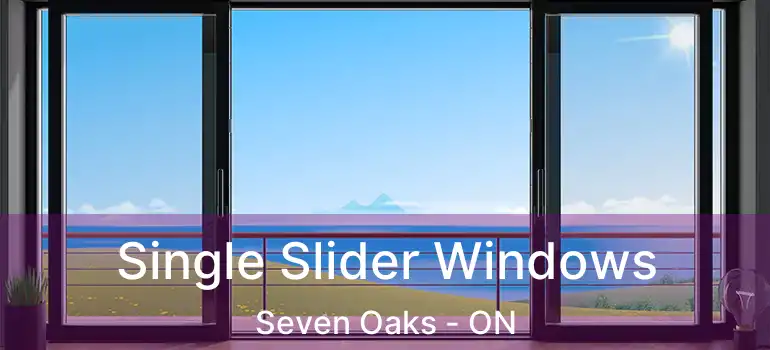  Single Slider Windows Seven Oaks - ON