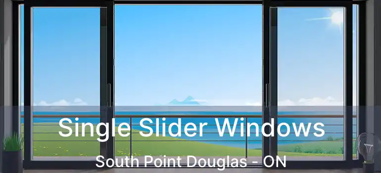  Single Slider Windows South Point Douglas - ON
