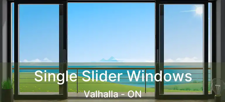  Single Slider Windows Valhalla - ON