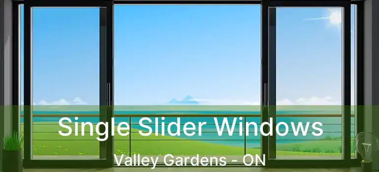  Single Slider Windows Valley Gardens - ON